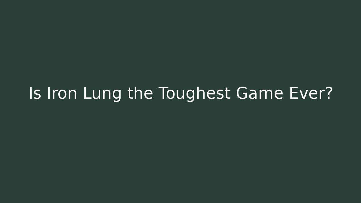 Is Iron Lung the Toughest Game Ever?