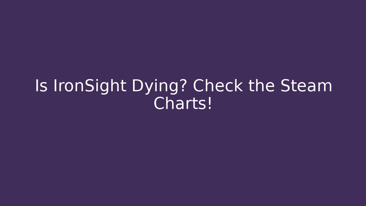 Is IronSight Dying? Check the Steam Charts!