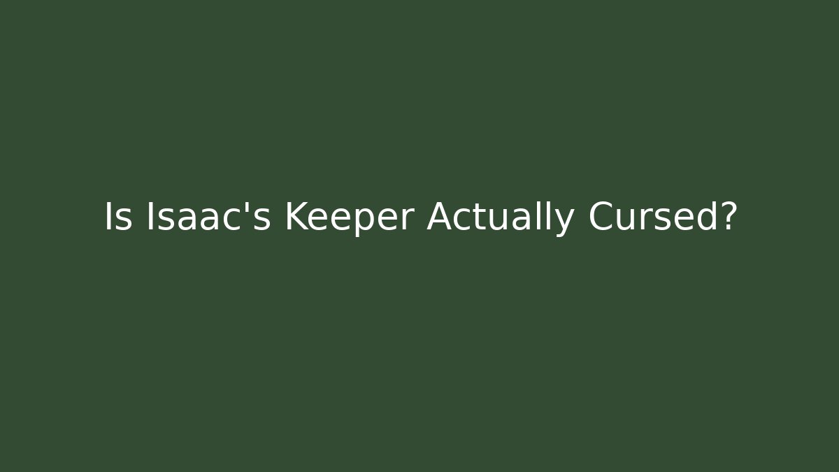 Is Isaac's Keeper Actually Cursed?