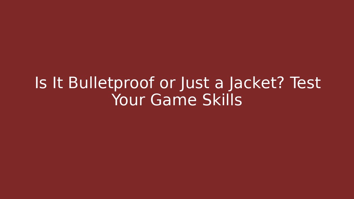 Is It Bulletproof or Just a Jacket? Test Your Game Skills - Critter Realm