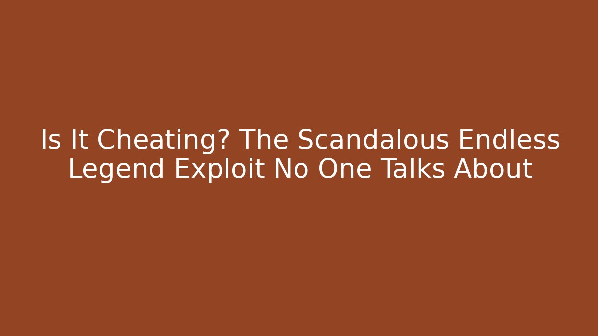 Is It Cheating? The Scandalous Endless Legend Exploit No One Talks About