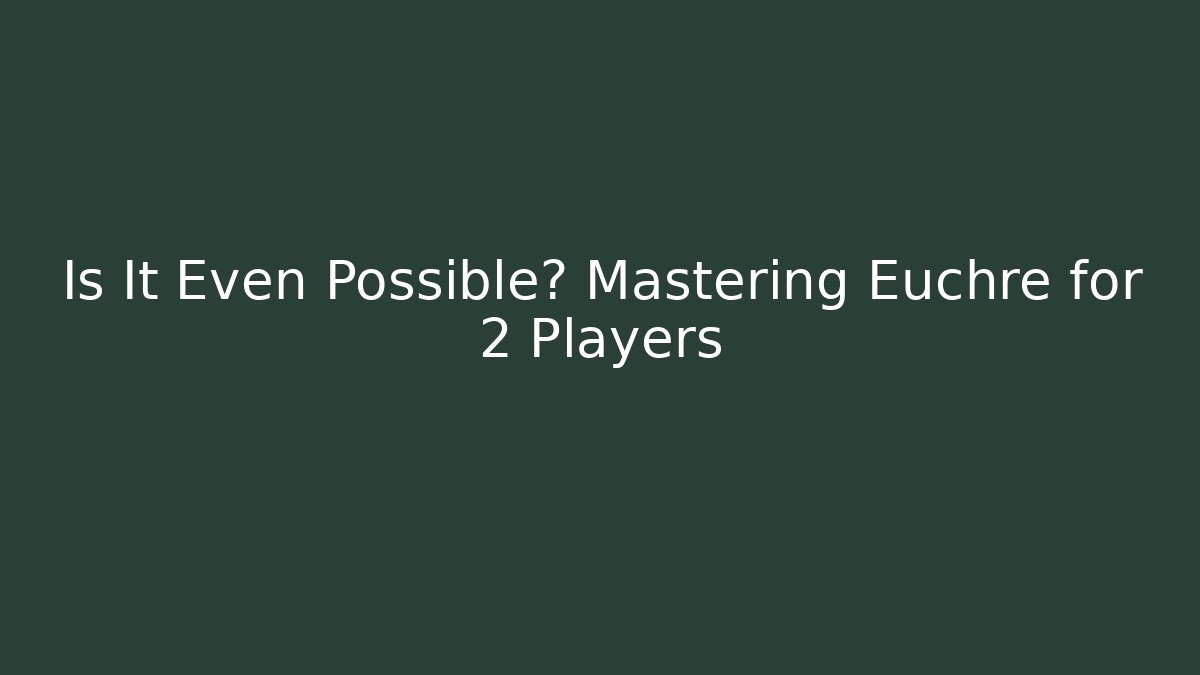 Is It Even Possible? Mastering Euchre for 2 Players - Critter Realm