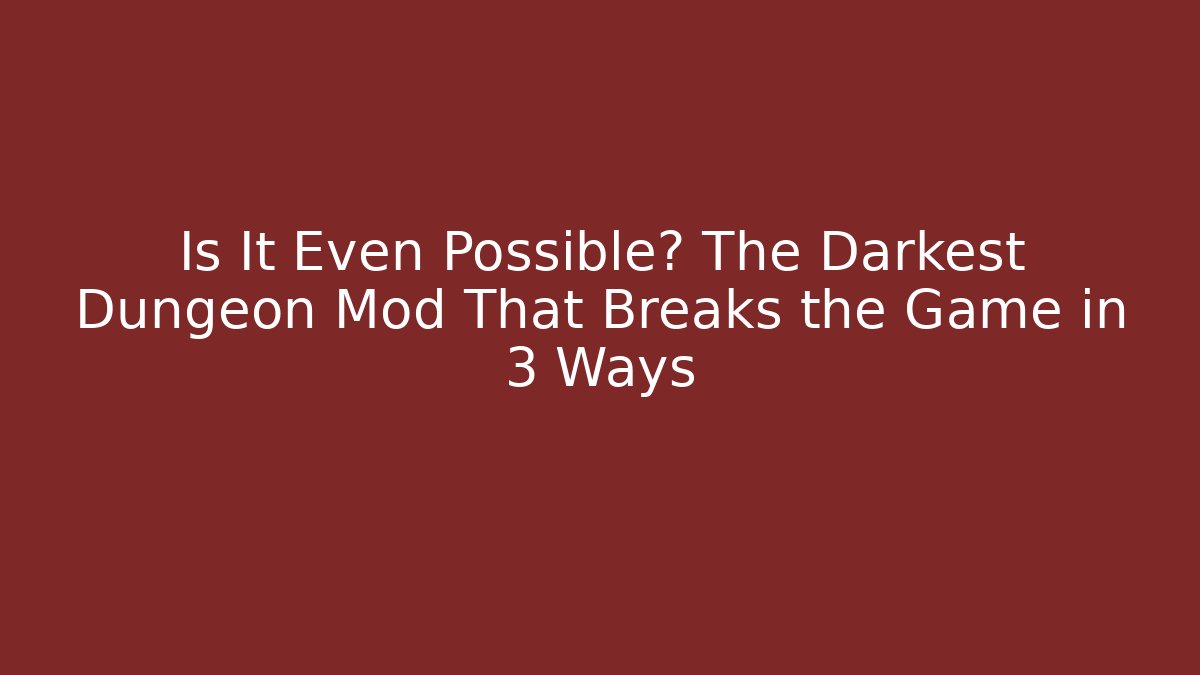 Is It Even Possible? The Darkest Dungeon Mod That Breaks the Game in 3 Ways - Critter Realm