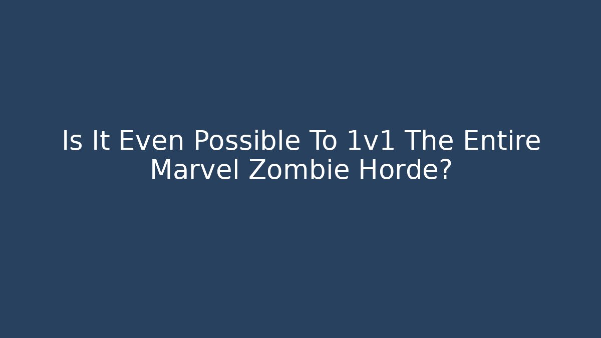 Is It Even Possible To 1v1 The Entire Marvel Zombie Horde? - Critter Realm