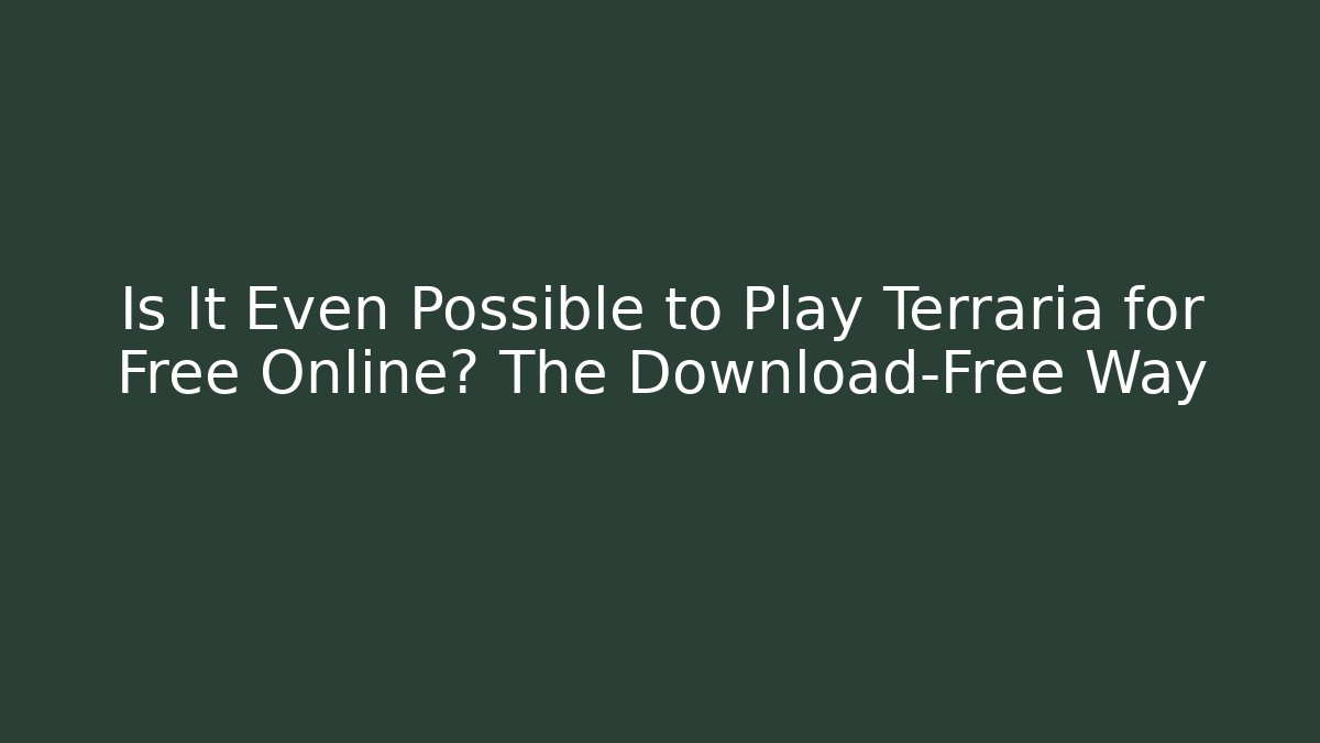 Is It Even Possible to Play Terraria for Free Online? The Download-Free Way