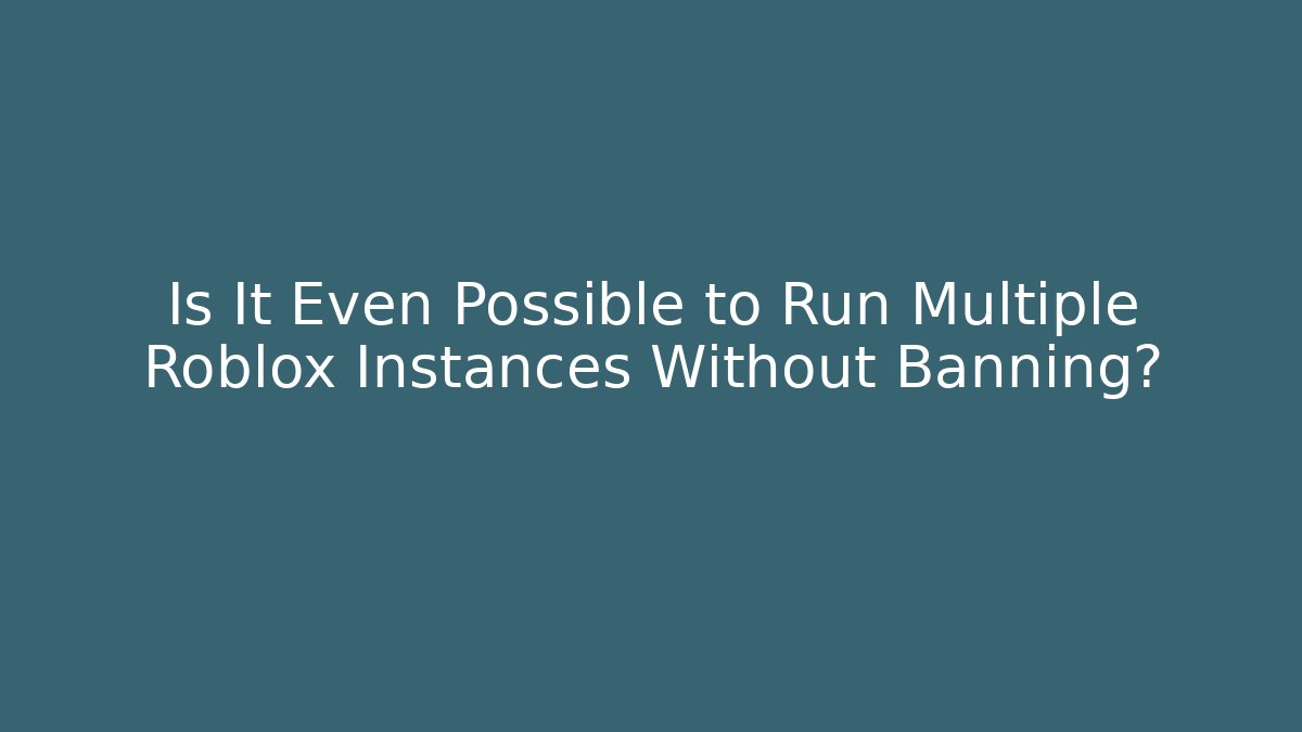 Is It Even Possible to Run Multiple Roblox Instances Without Banning? - Critter Realm