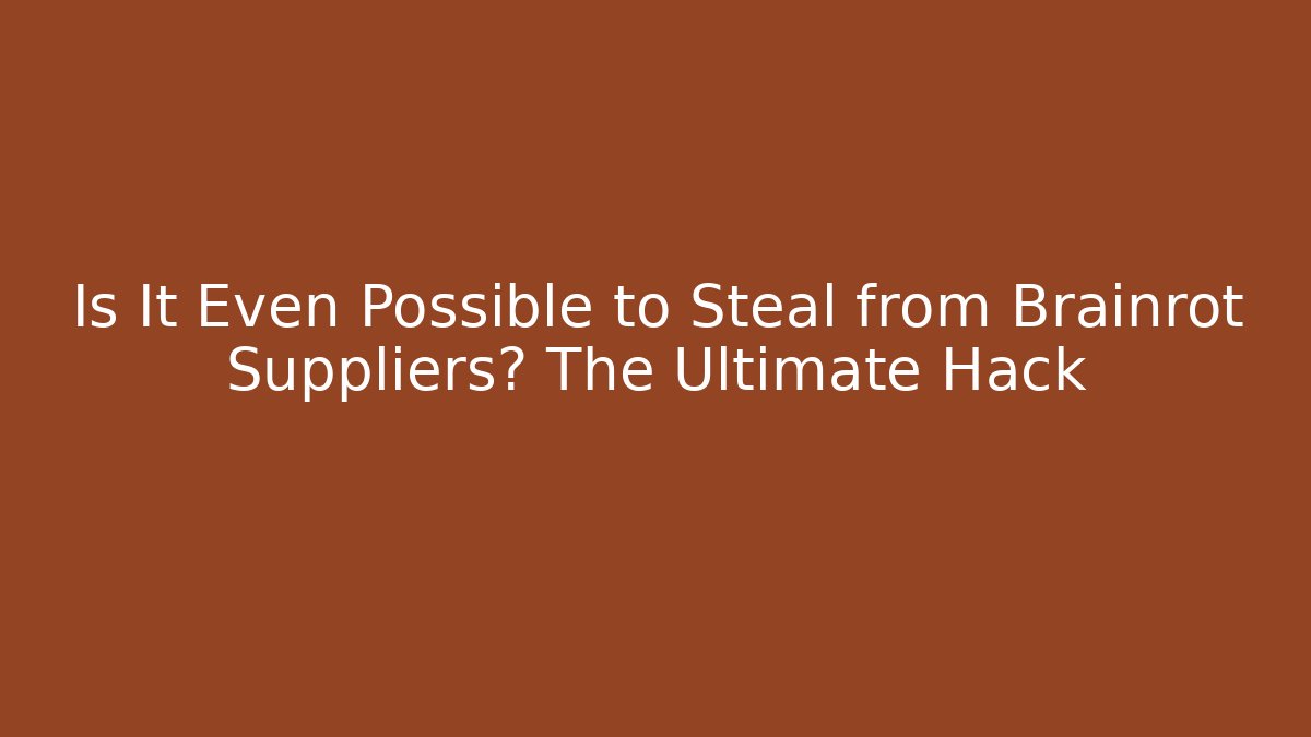 Is It Even Possible to Steal from Brainrot Suppliers? The Ultimate Hack