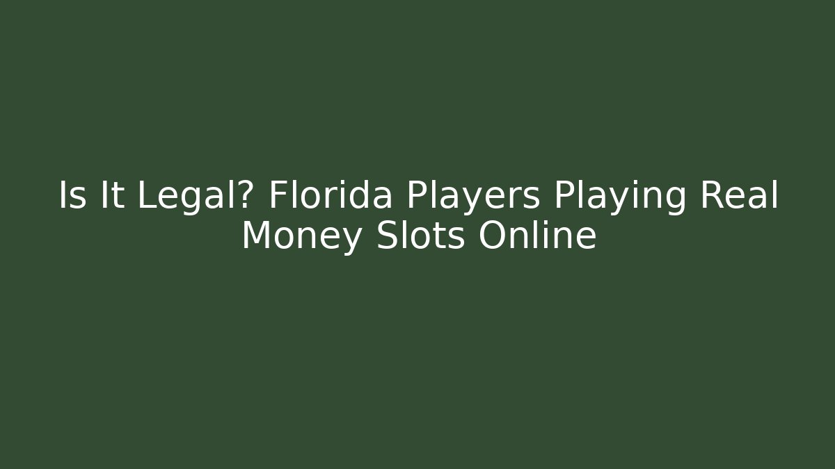 Is It Legal? Florida Players Playing Real Money Slots Online