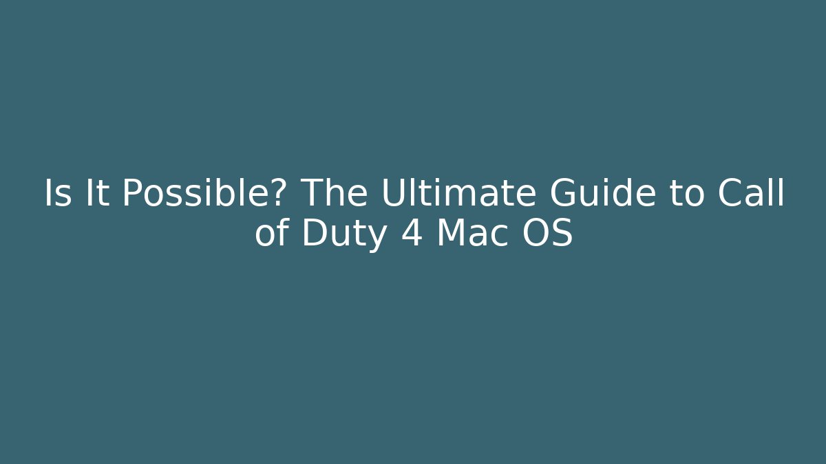 Is It Possible? The Ultimate Guide to Call of Duty 4 Mac OS