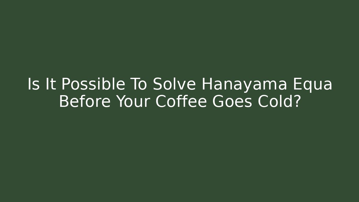 Is It Possible To Solve Hanayama Equa Before Your Coffee Goes Cold?