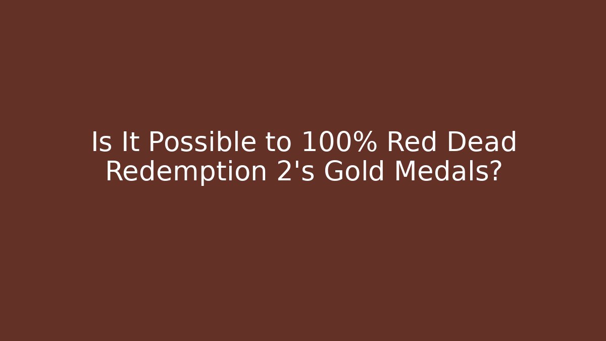 Is It Possible to 100% Red Dead Redemption 2’s Gold Medals?