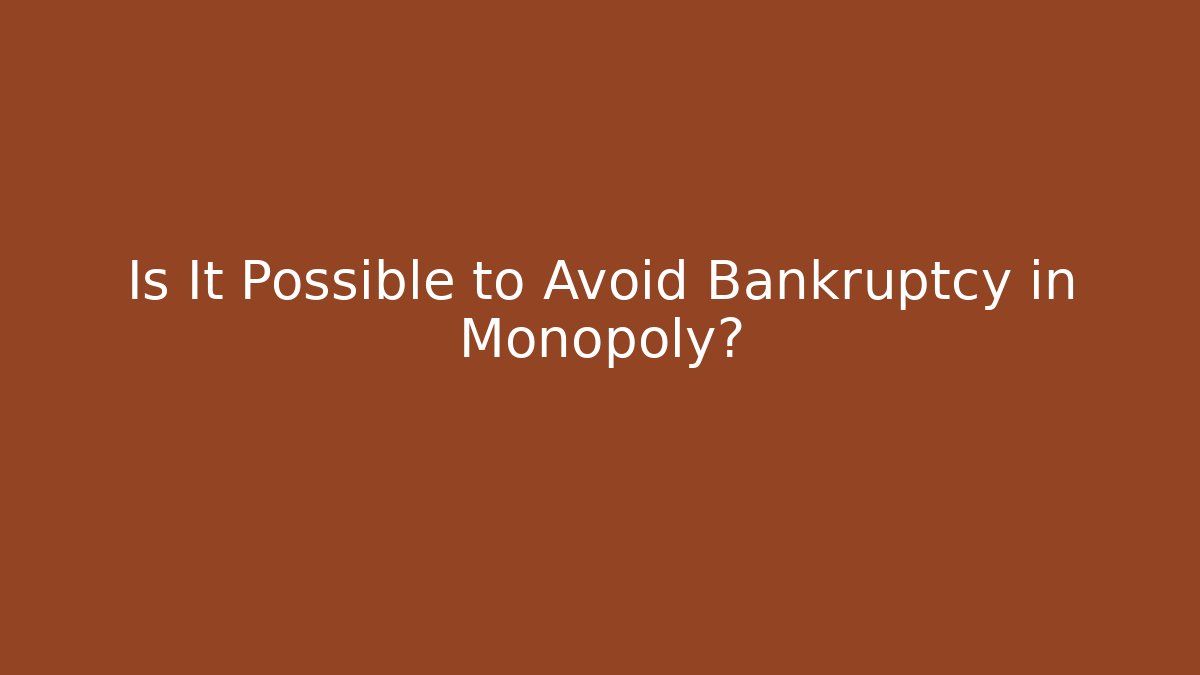 Is It Possible to Avoid Bankruptcy in Monopoly?
