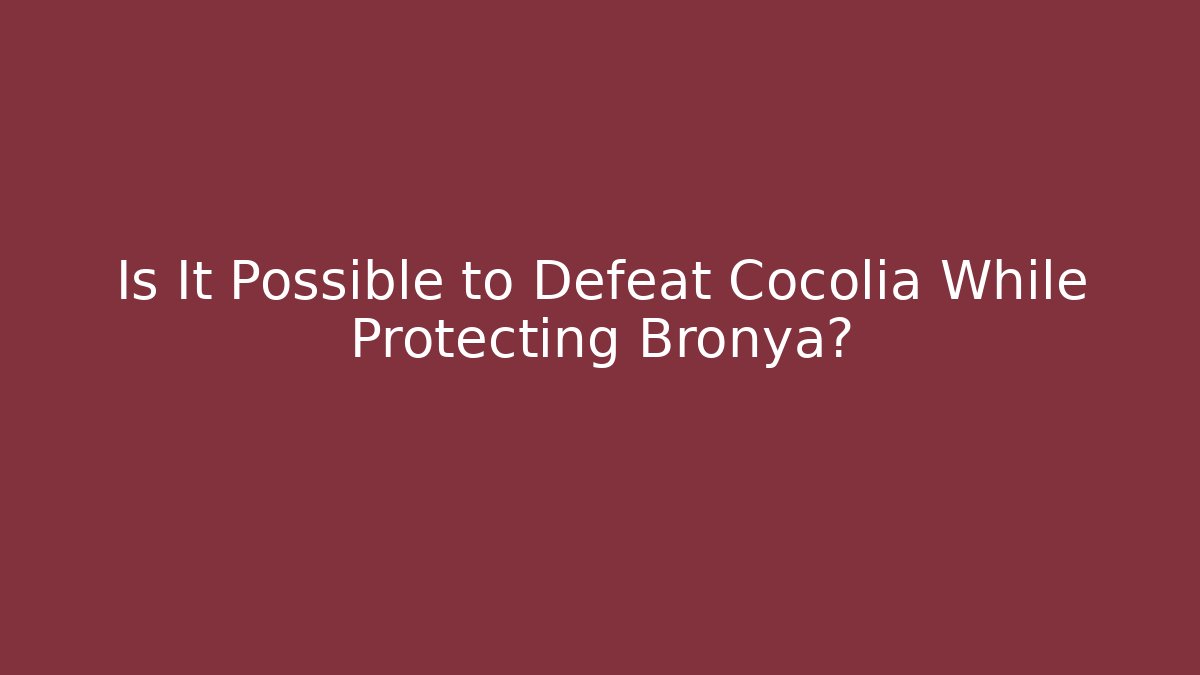 Is It Possible to Defeat Cocolia While Protecting Bronya?