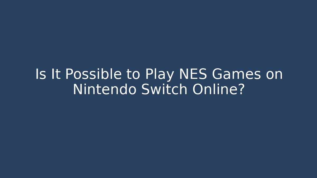 Is It Possible to Play NES Games on Nintendo Switch Online?