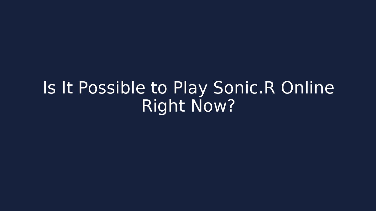 Is It Possible to Play Sonic.R Online Right Now? - Critter Realm