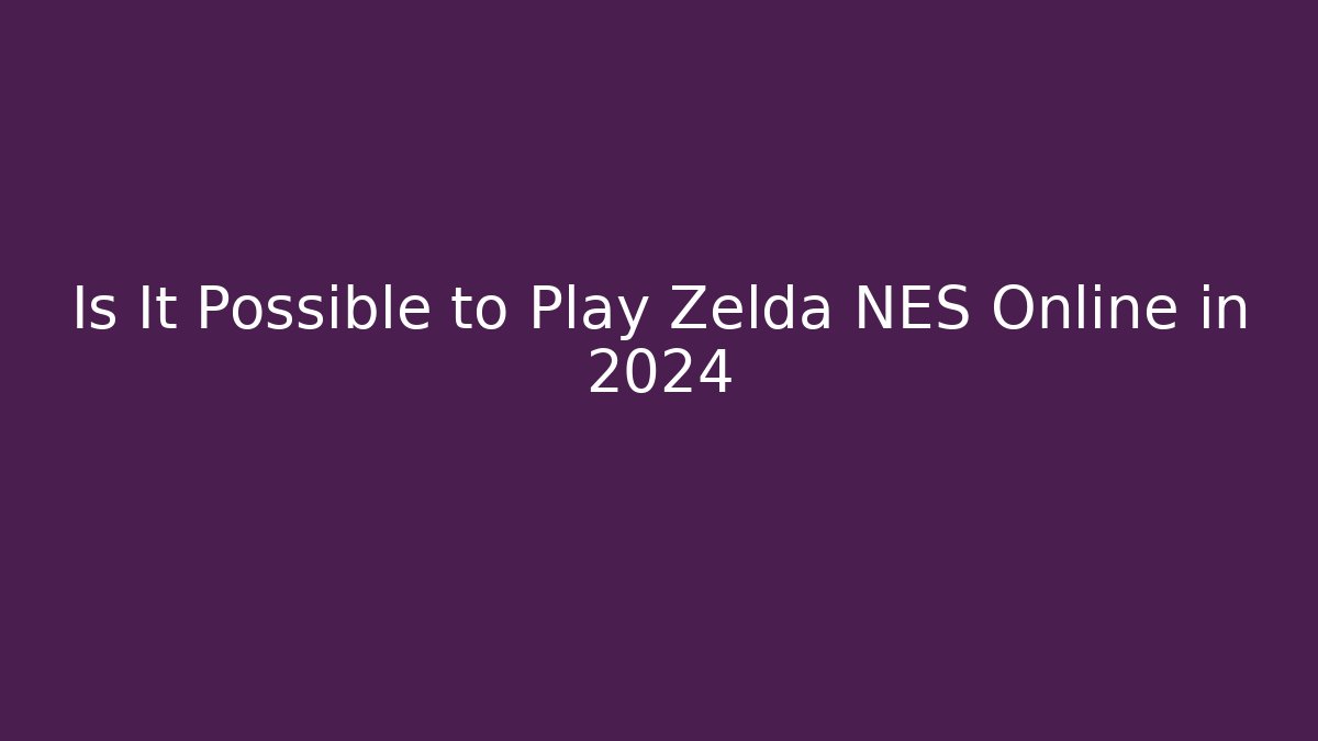 Is It Possible to Play Zelda NES Online in 2024 - Critter Realm