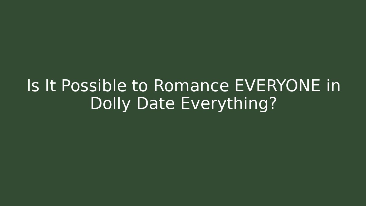 Is It Possible to Romance EVERYONE in Dolly Date Everything? - Critter Realm