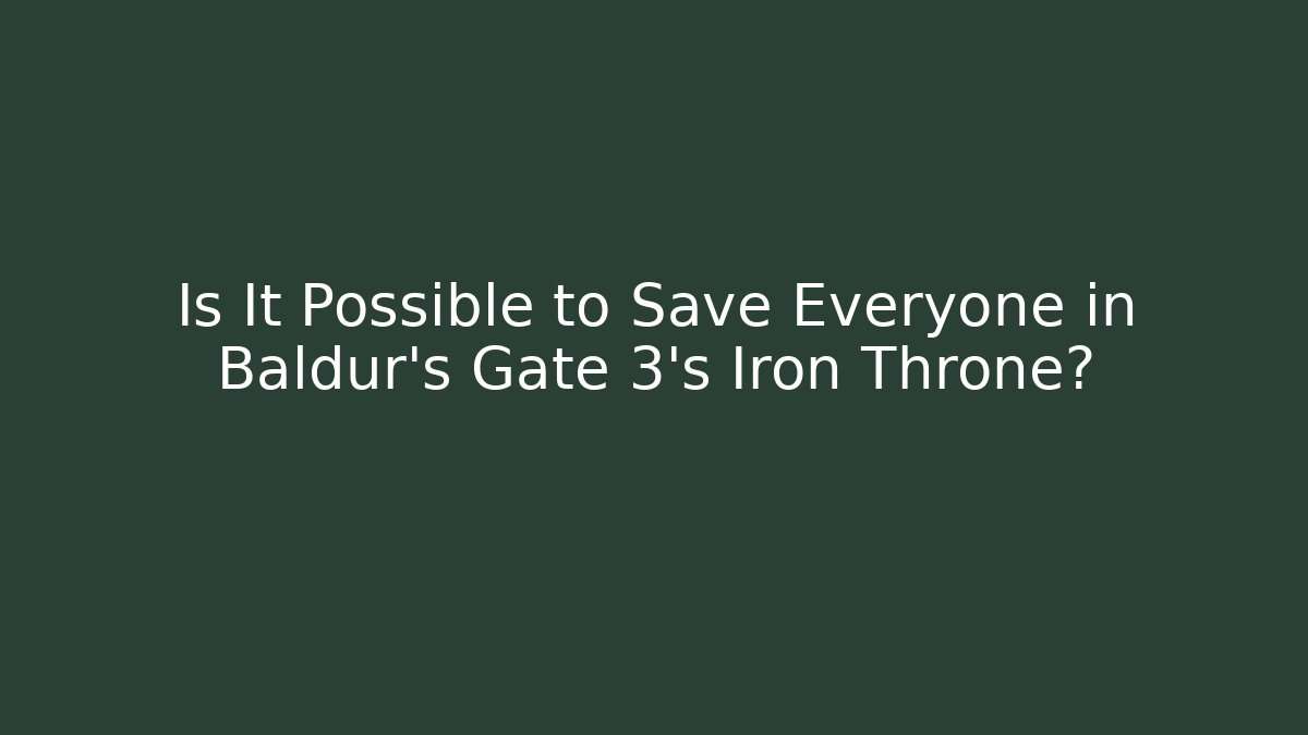 Is It Possible to Save Everyone in Baldur's Gate 3's Iron Throne? - Critter Realm