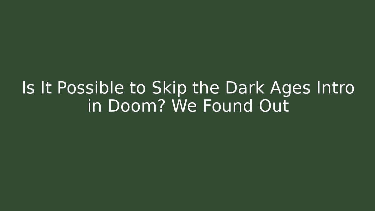Is It Possible to Skip the Dark Ages Intro in Doom? We Found Out