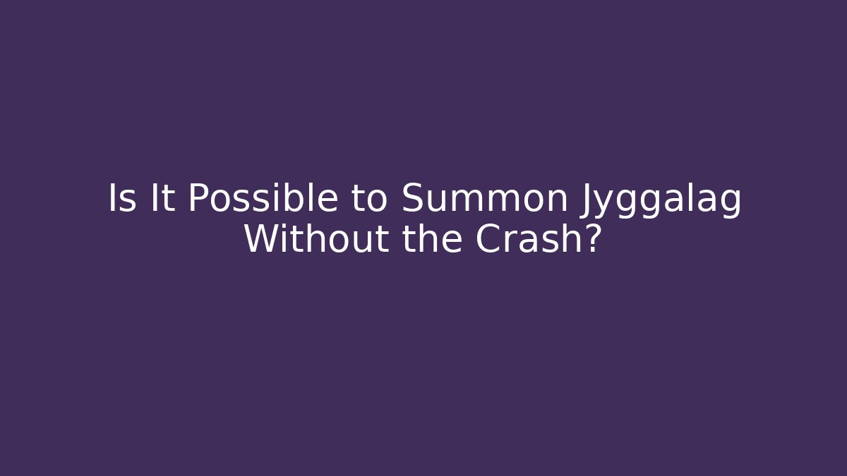 Is It Possible to Summon Jyggalag Without the Crash? - Critter Realm