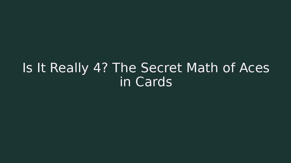 Is It Really 4? The Secret Math of Aces in Cards