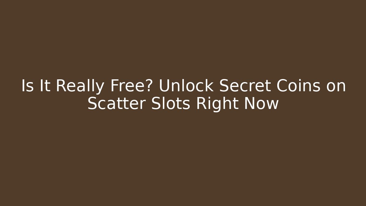 Is It Really Free? Unlock Secret Coins on Scatter Slots Right Now