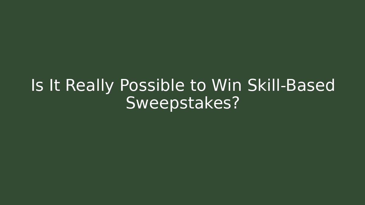 Is It Really Possible to Win Skill-Based Sweepstakes?