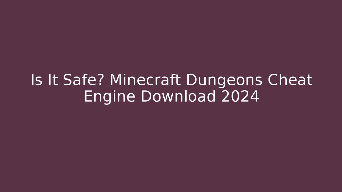 Is It Safe? Minecraft Dungeons Cheat Engine Download 2024 - Critter Realm