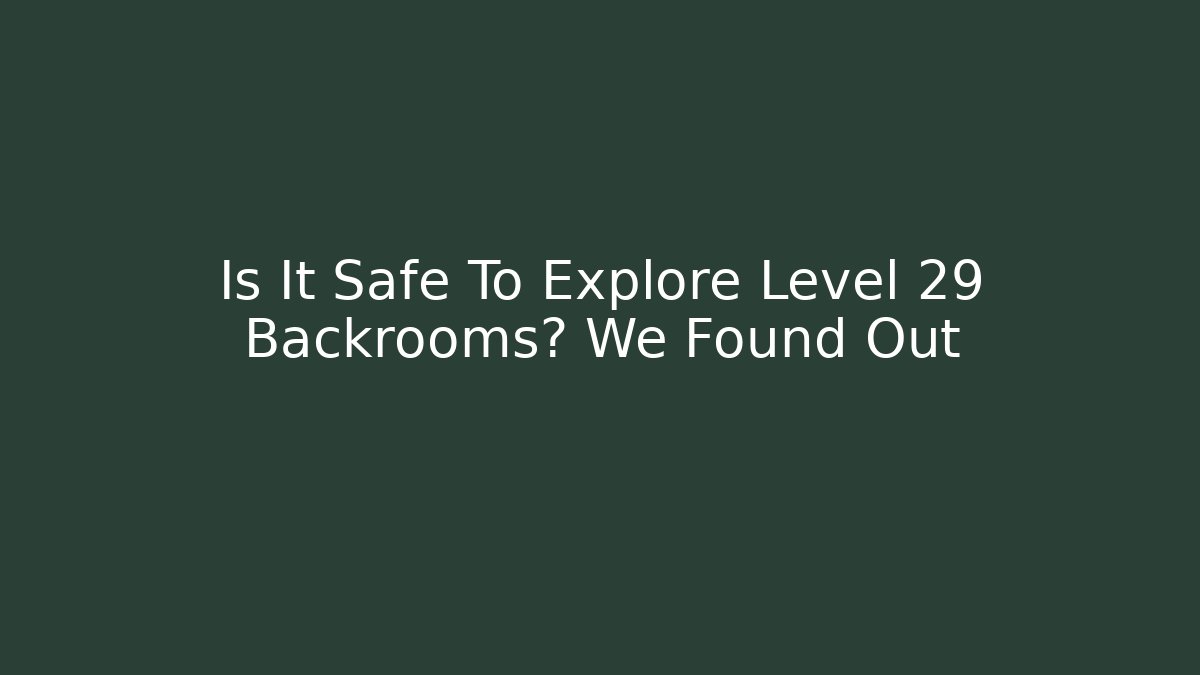 Is It Safe To Explore Level 29 Backrooms? We Found Out