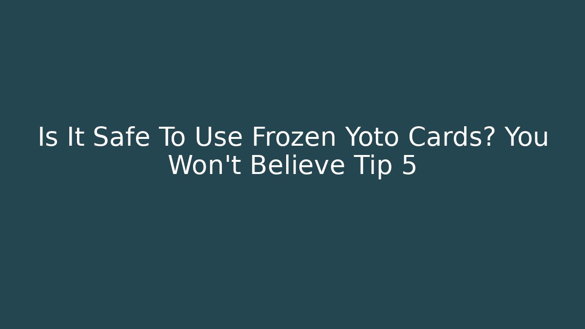 Is It Safe To Use Frozen Yoto Cards? You Won’t Believe Tip 5