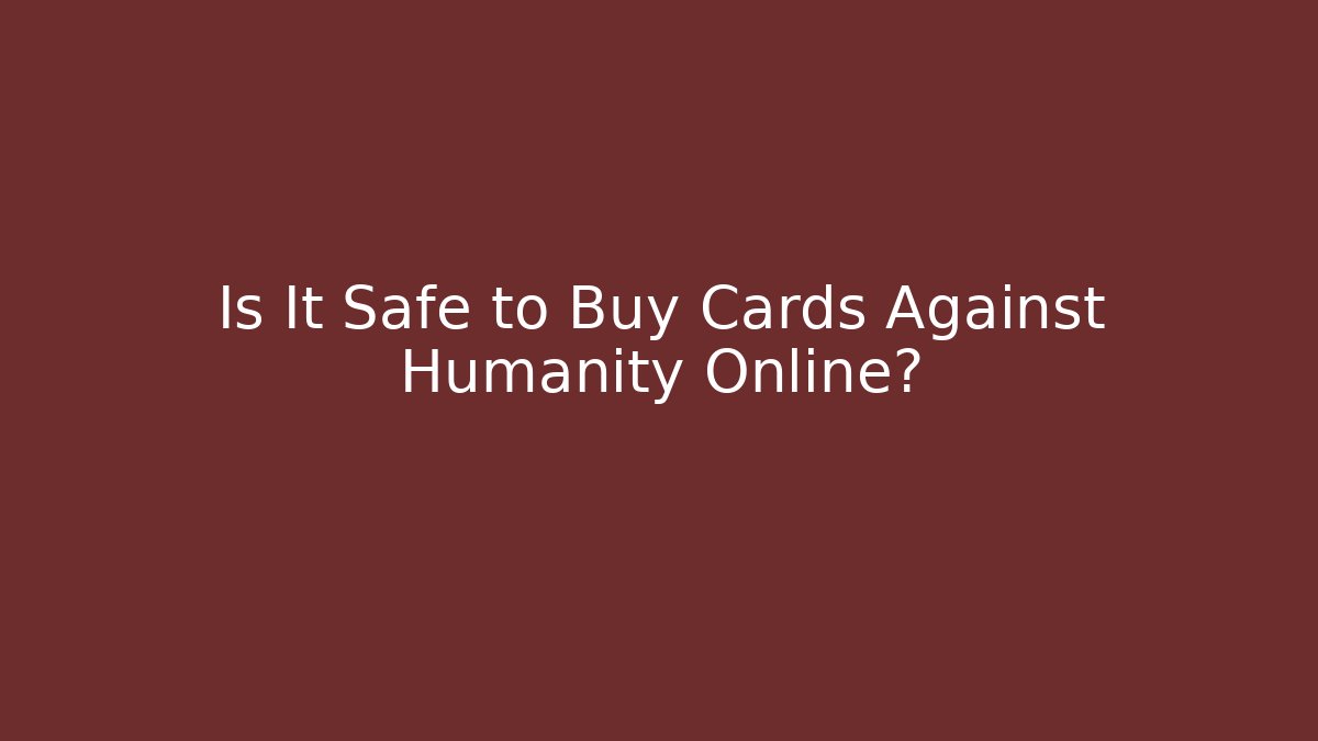 Is It Safe to Buy Cards Against Humanity Online?
