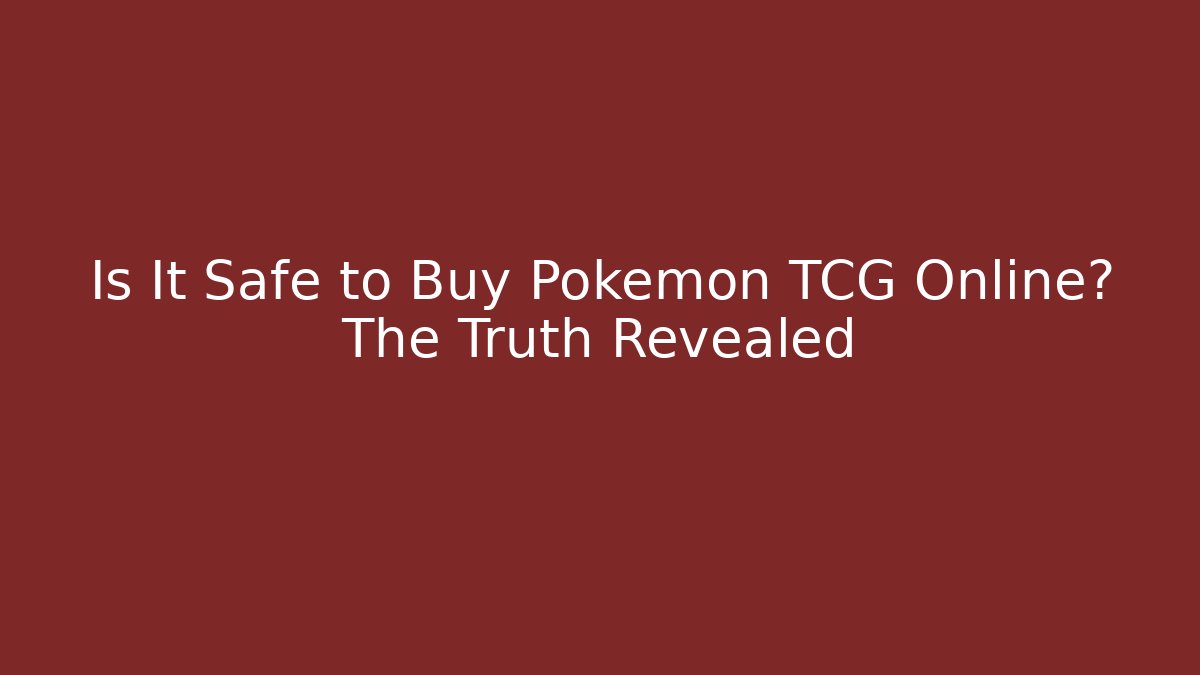 Is It Safe to Buy Pokémon TCG Online? The Truth Revealed
