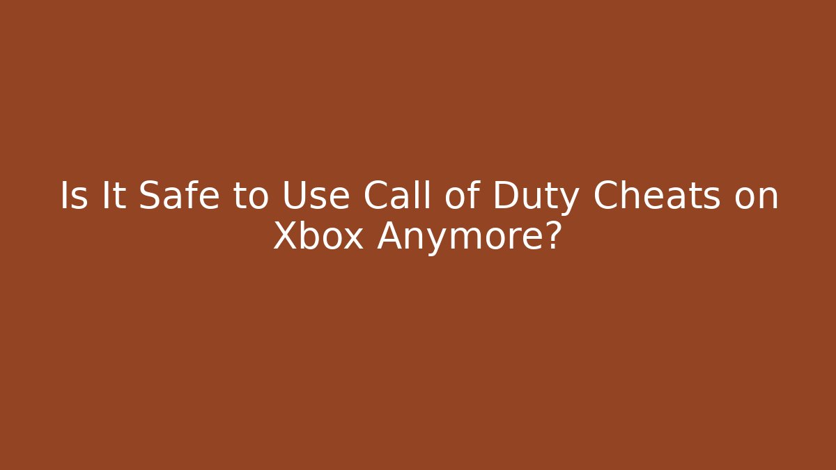 Is It Safe to Use Call of Duty Cheats on Xbox Anymore?