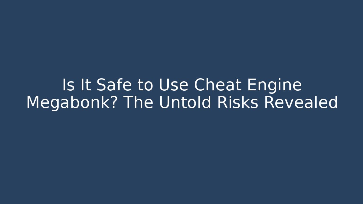 Is It Safe to Use Cheat Engine Megabonk? The Untold Risks Revealed