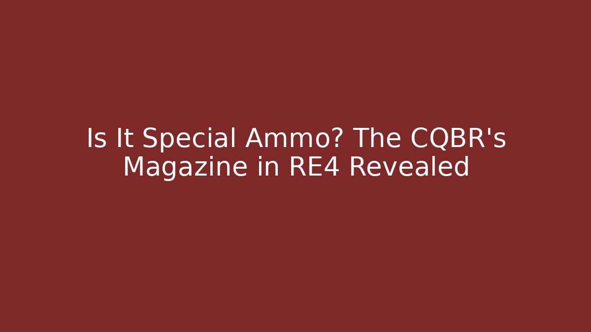 Is It Special Ammo? The CQBR's Magazine in RE4 Revealed