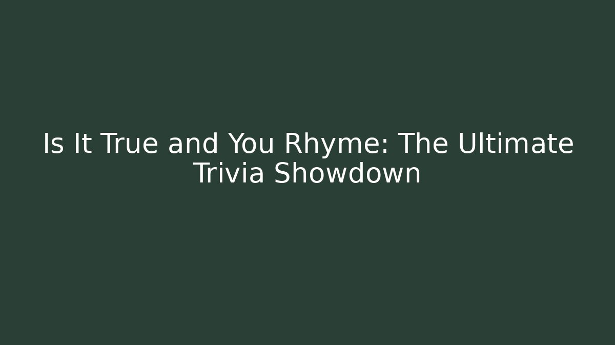 Is It True and You Rhyme: The Ultimate Trivia Showdown