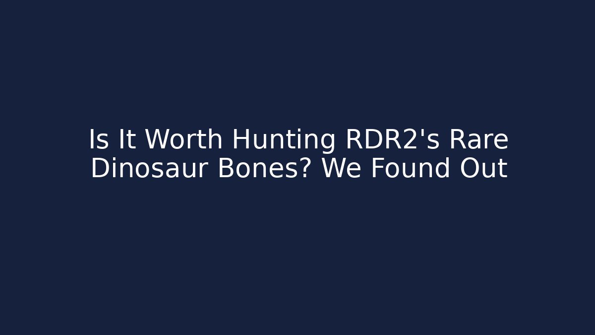 Is It Worth Hunting RDR2's Rare Dinosaur Bones? We Found Out
