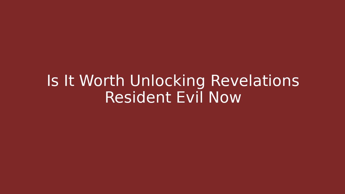 Is It Worth Unlocking Revelations Resident Evil Now - Critter Realm