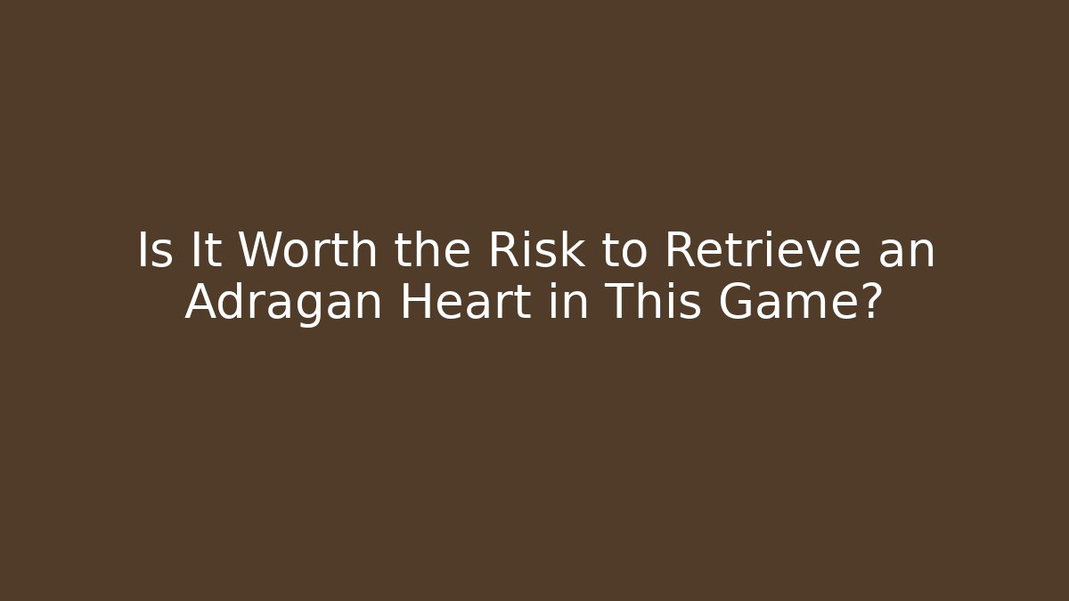 Is It Worth the Risk to Retrieve an Adragan Heart in This Game? - Critter Realm