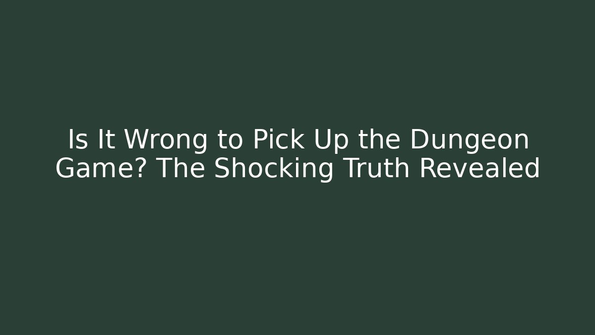 Is It Wrong to Pick Up the Dungeon Game? The Shocking Truth Revealed