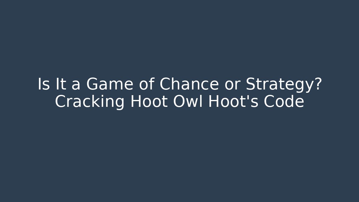 Is It a Game of Chance or Strategy? Cracking Hoot Owl Hoot’s Code