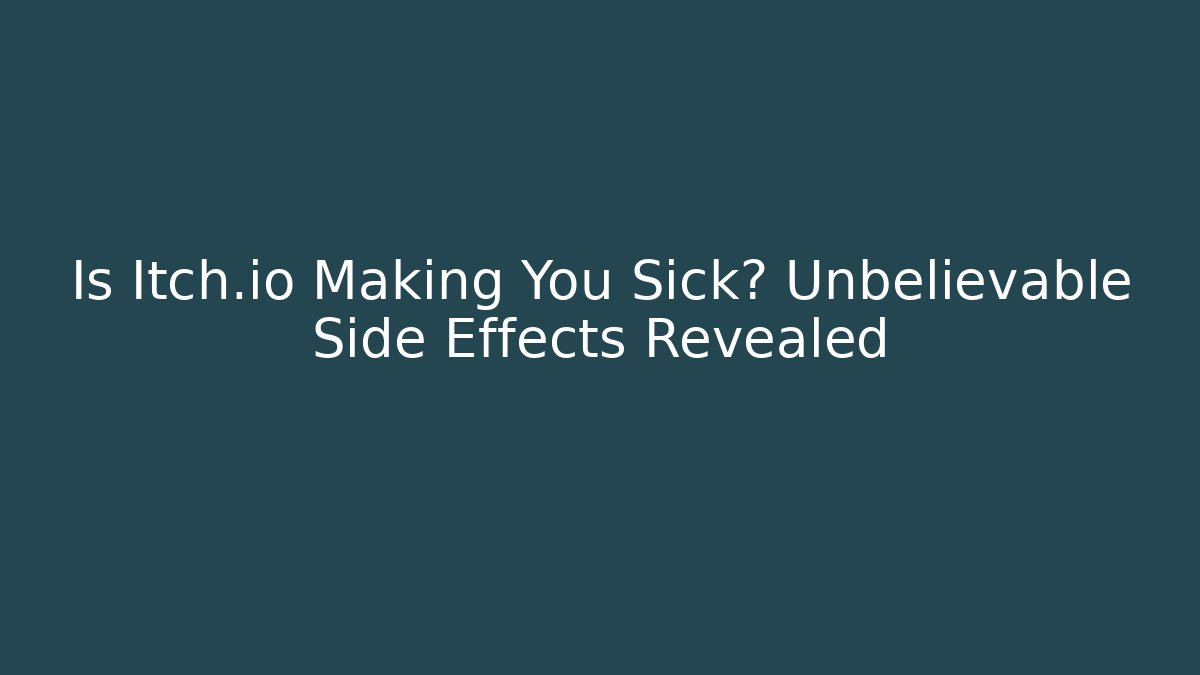 Is Itch.io Making You Sick? Unbelievable Side Effects Revealed - Critter Realm