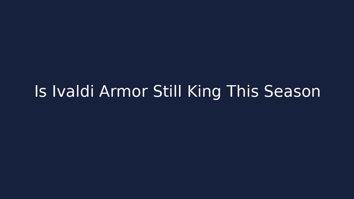 Is Ivaldi Armor Still King This Season