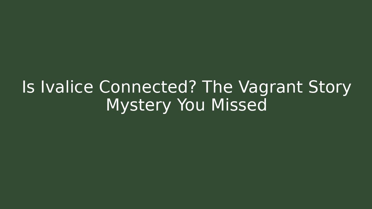 Is Ivalice Connected? The Vagrant Story Mystery You Missed