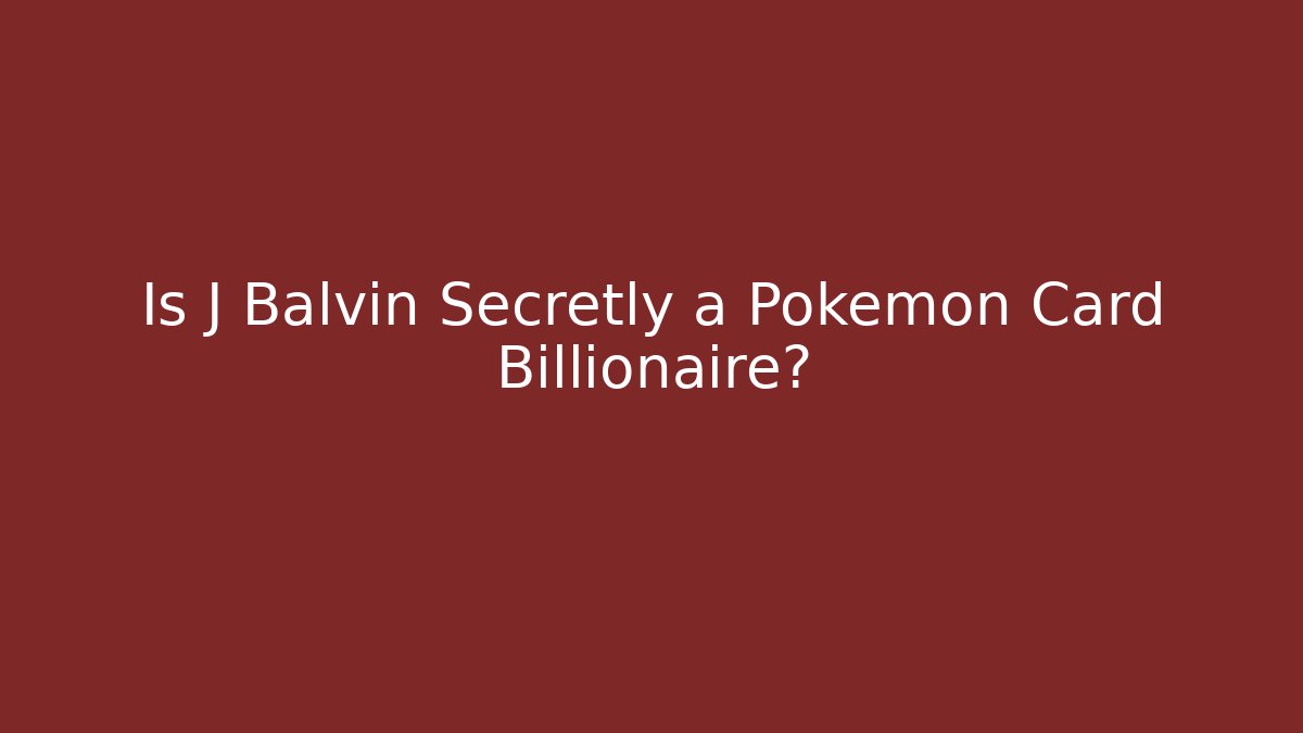 Is J Balvin Secretly a Pokemon Card Billionaire?