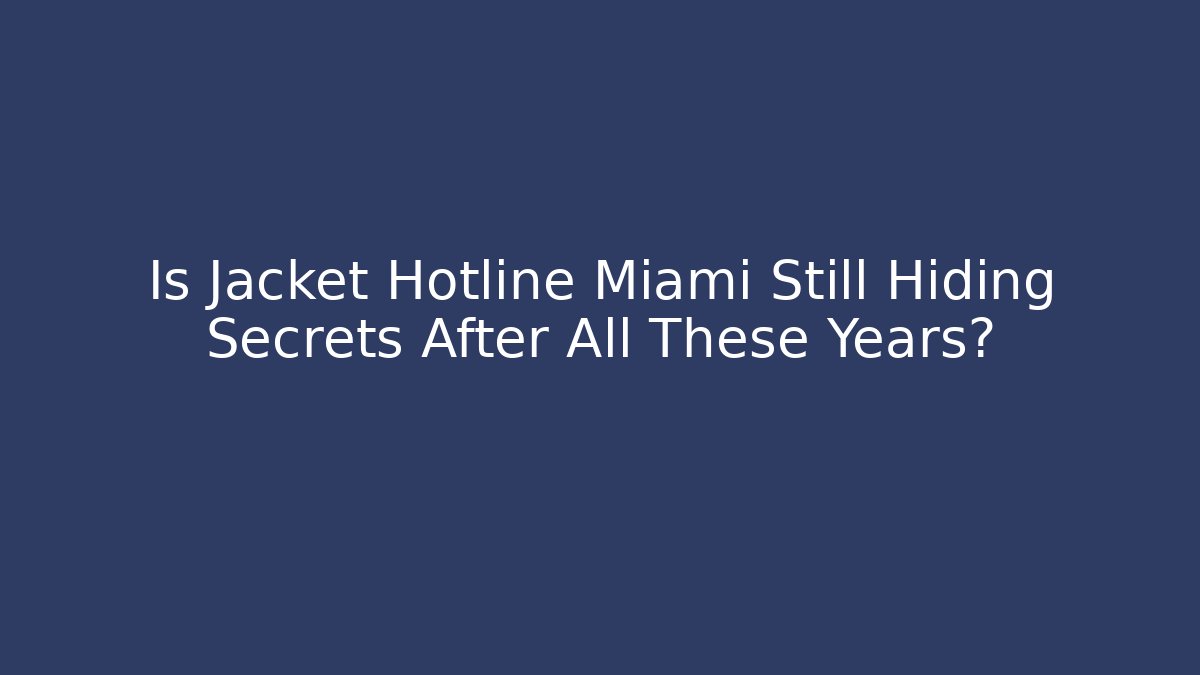 Is Jacket Hotline Miami Still Hiding Secrets After All These Years?