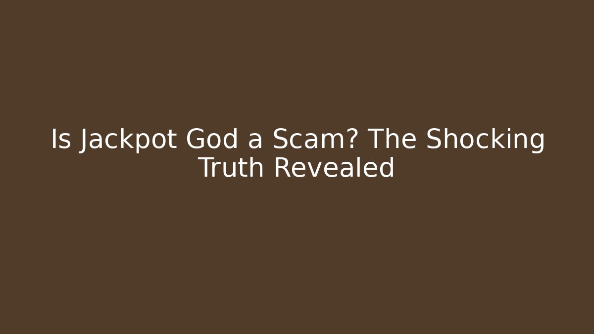 Is Jackpot God a Scam? The Shocking Truth Revealed