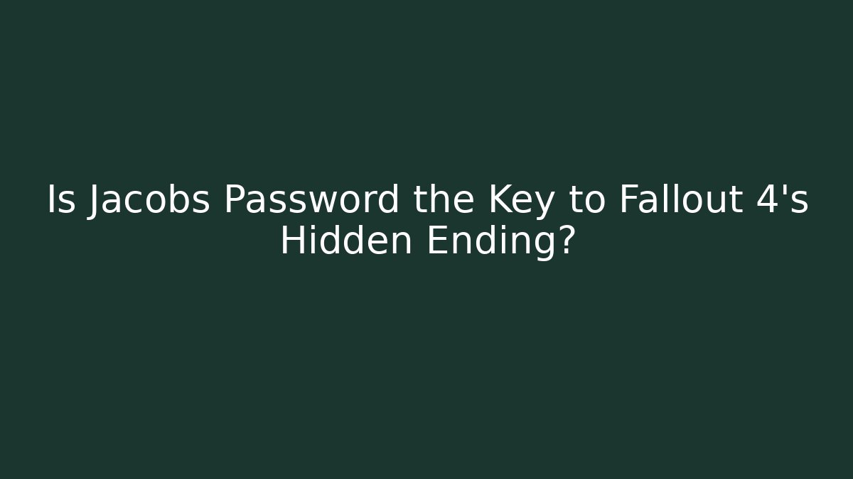 Is Jacobs Password the Key to Fallout 4's Hidden Ending? - Critter Realm