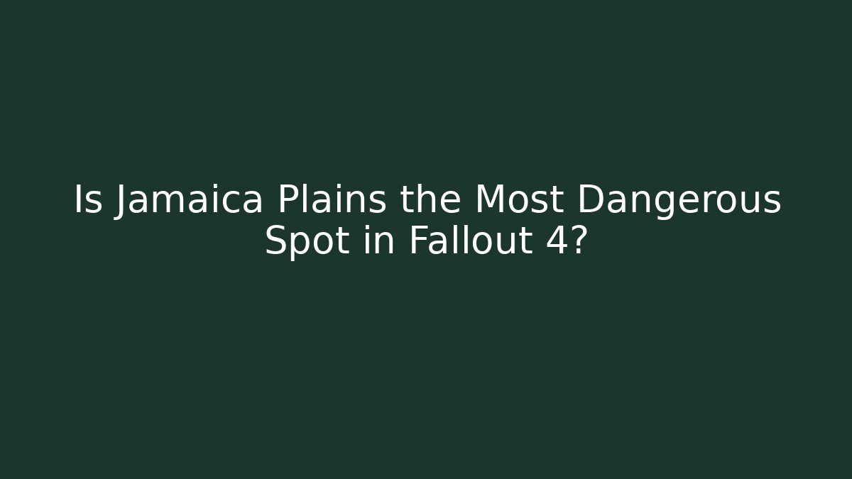 Is Jamaica Plains the Most Dangerous Spot in Fallout 4?