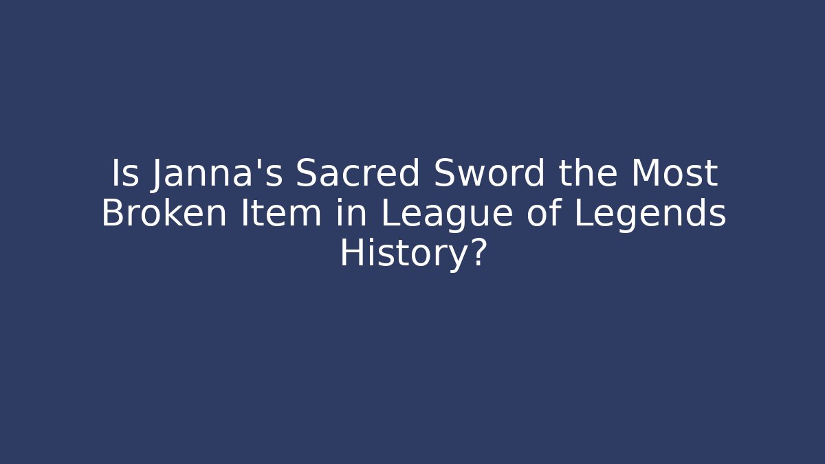Is Janna's Sacred Sword the Most Broken Item in League of Legends History?